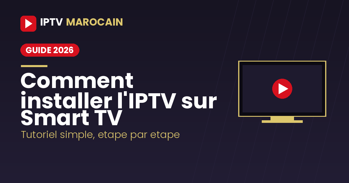 Comment installer l'IPTV sur Smart TV au Maroc - guide 2026