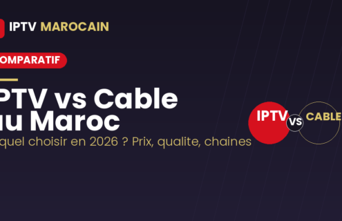 IPTV vs Cable au Maroc 2026 - comparatif abonnement IPTV