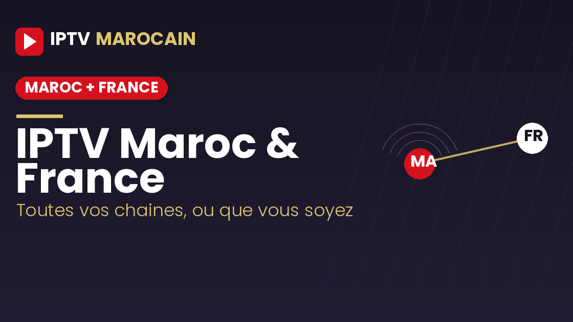 IPTV Maroc et France - Regardez toutes vos chaînes depuis la France IPTV Maroc et France - regarder chaines marocaines et francaises