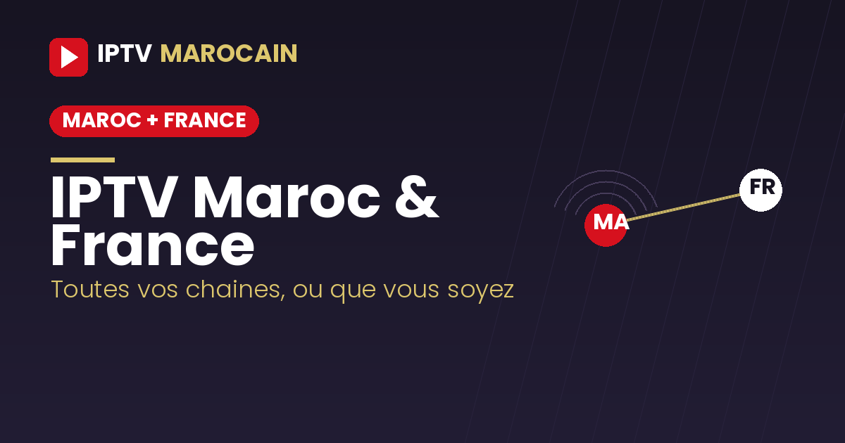 IPTV Maroc et France - regarder chaines marocaines et francaises